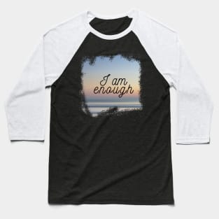 I am Enough Baseball T-Shirt